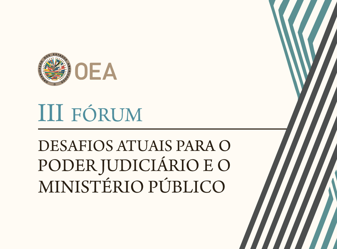 OEA-III-Forum-III Forum Desafios Atuais para o Poder Judiciário e o Ministerio Publico será realizado em agosto