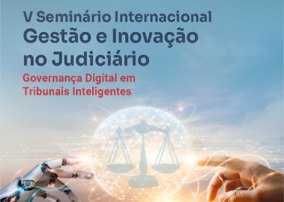 V Seminário Internacional Gestão e Inovação no Judiciário, Governança Digital em Tribunais Inteligentes