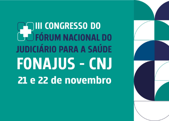 III Congresso do Fórum Nacional do Judiciário para a Saúde, Fonajus - CNJ, dias 21 e 22 de novembro de 2024.